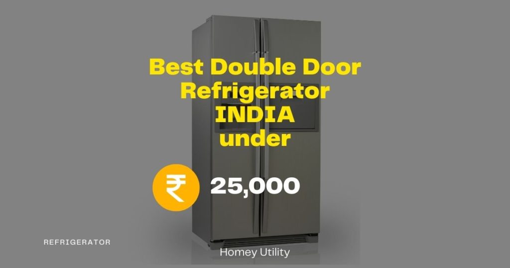 Best Double Door Refrigerators under Rs. 25,000.00 in India 2022. Homey Utility