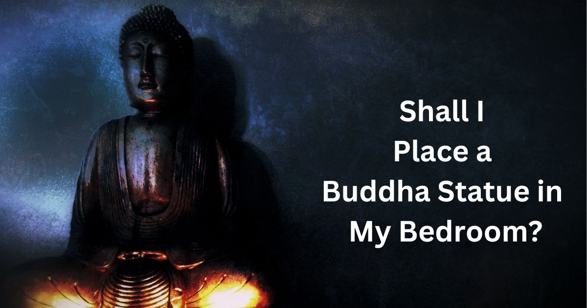 Can I place a Buddha Statue in Bedroom